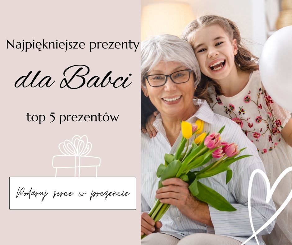 Podaruj serce w prezencie: personalizowane prezenty na Dzień Babci